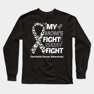 My Mom's Fight Is My Fight Carcinoid Cancer Awareness Long Sleeve T-Shirt